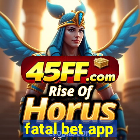 fatal bet app